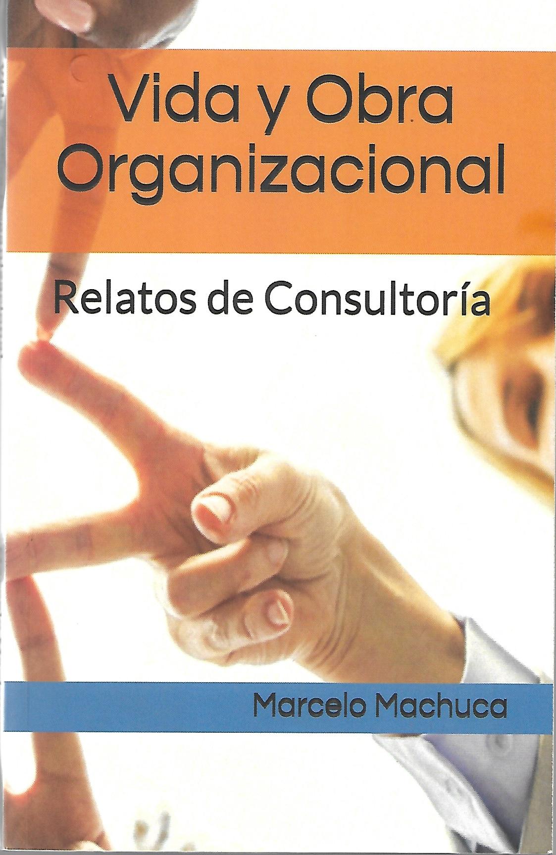 Vida y Obra Organizacional. Relatos de Consultoría